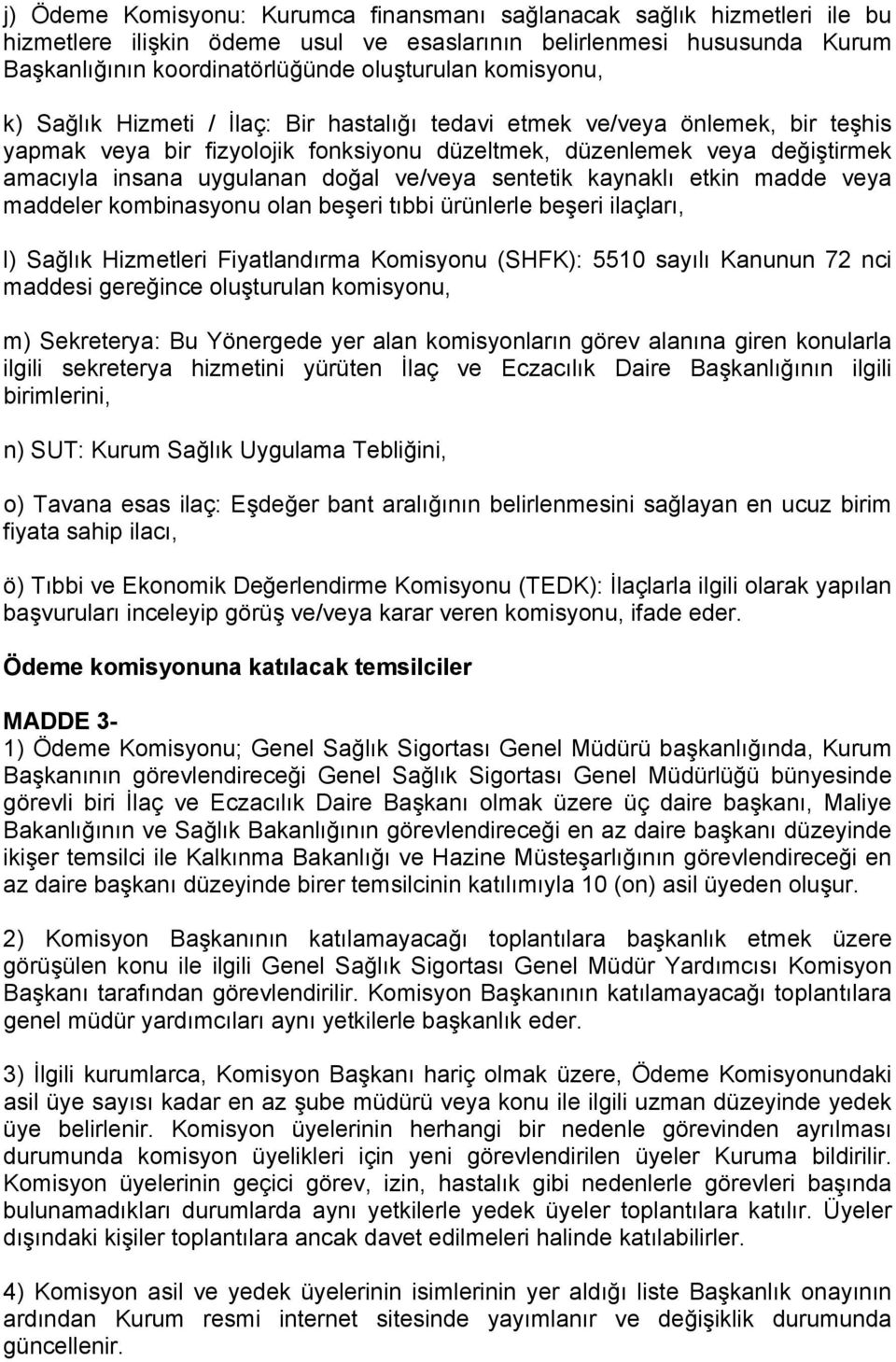 doğal ve/veya sentetik kaynaklı etkin madde veya maddeler kombinasyonu olan beşeri tıbbi ürünlerle beşeri ilaçları, l) Sağlık Hizmetleri Fiyatlandırma Komisyonu (SHFK): 5510 sayılı Kanunun 72 nci