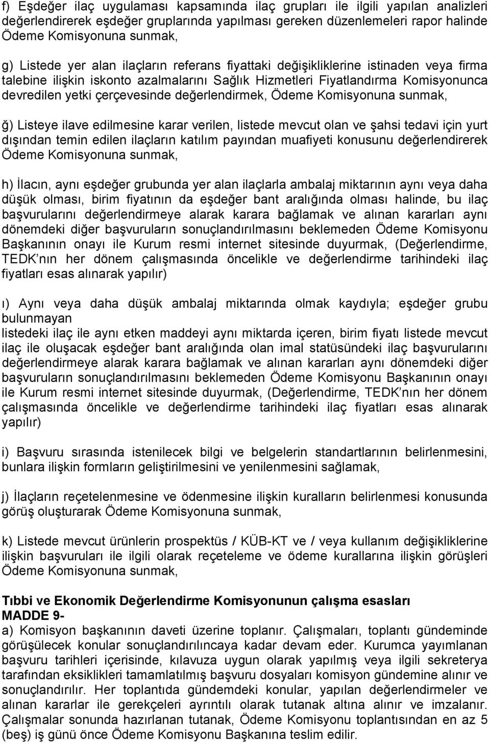 değerlendirmek, Ödeme Komisyonuna sunmak, ğ) Listeye ilave edilmesine karar verilen, listede mevcut olan ve şahsi tedavi için yurt dışından temin edilen ilaçların katılım payından muafiyeti konusunu