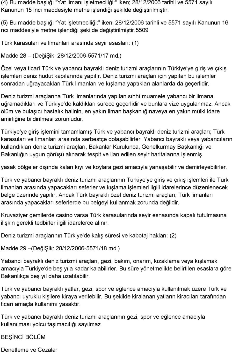 5509 Türk karasuları ve limanları arasında seyir esasları: (1) Madde 28 (DeğiŞik: 28/12/2006-5571/17 md.