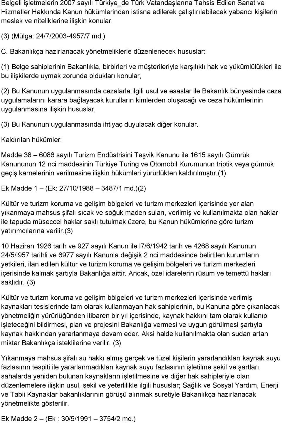 Bakanlıkça hazırlanacak yönetmeliklerle düzenlenecek hususlar: (1) Belge sahiplerinin Bakanlıkla, birbirleri ve müşterileriyle karşılıklı hak ve yükümlülükleri ile bu ilişkilerde uymak zorunda