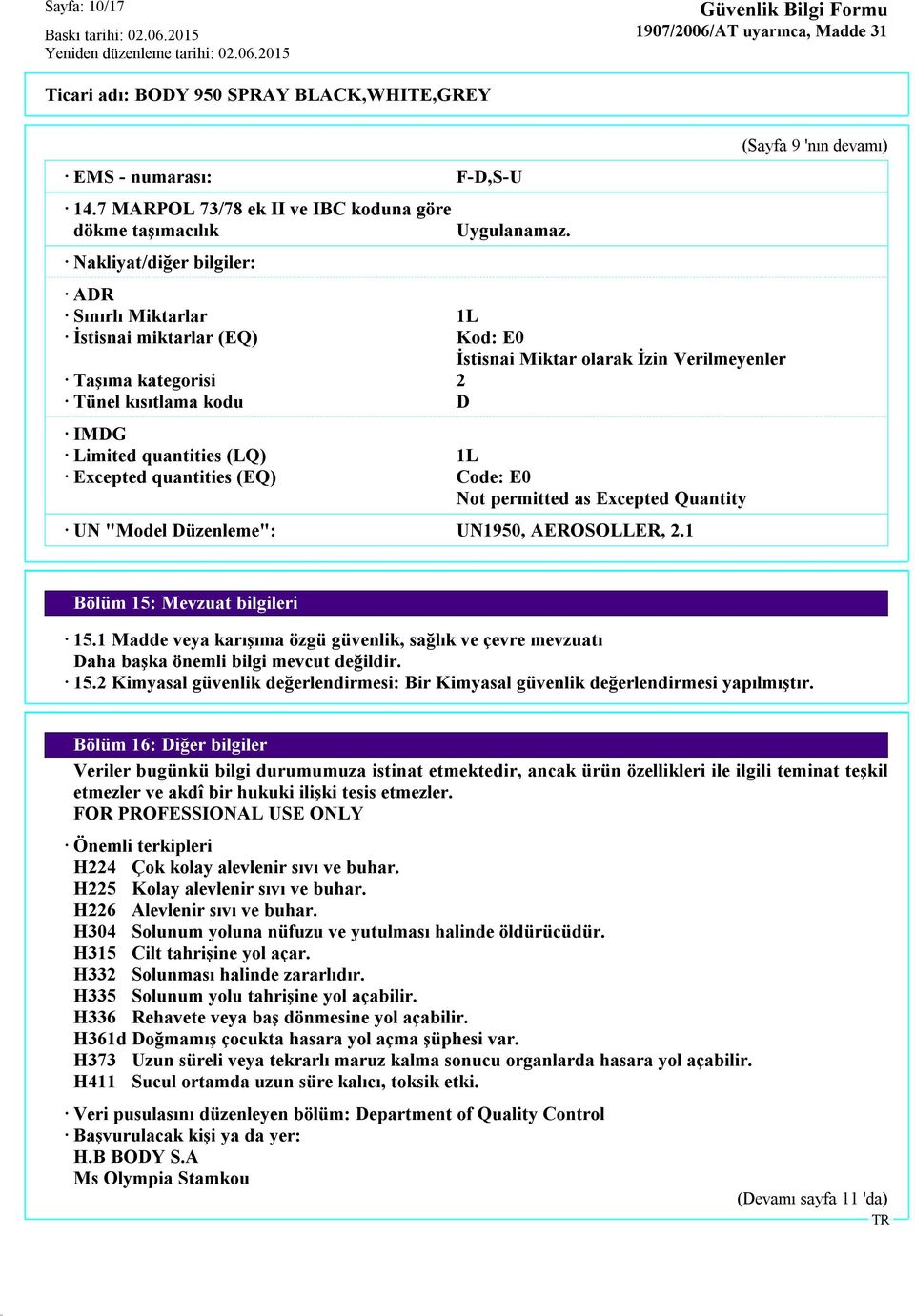 Code: E0 Not permitted as Excepted Quantity UN "Model Düzenleme": UN1950, AEROSOLLER, 2.1 (Sayfa 9 'nın devamı) Bölüm 15: Mevzuat bilgileri 15.