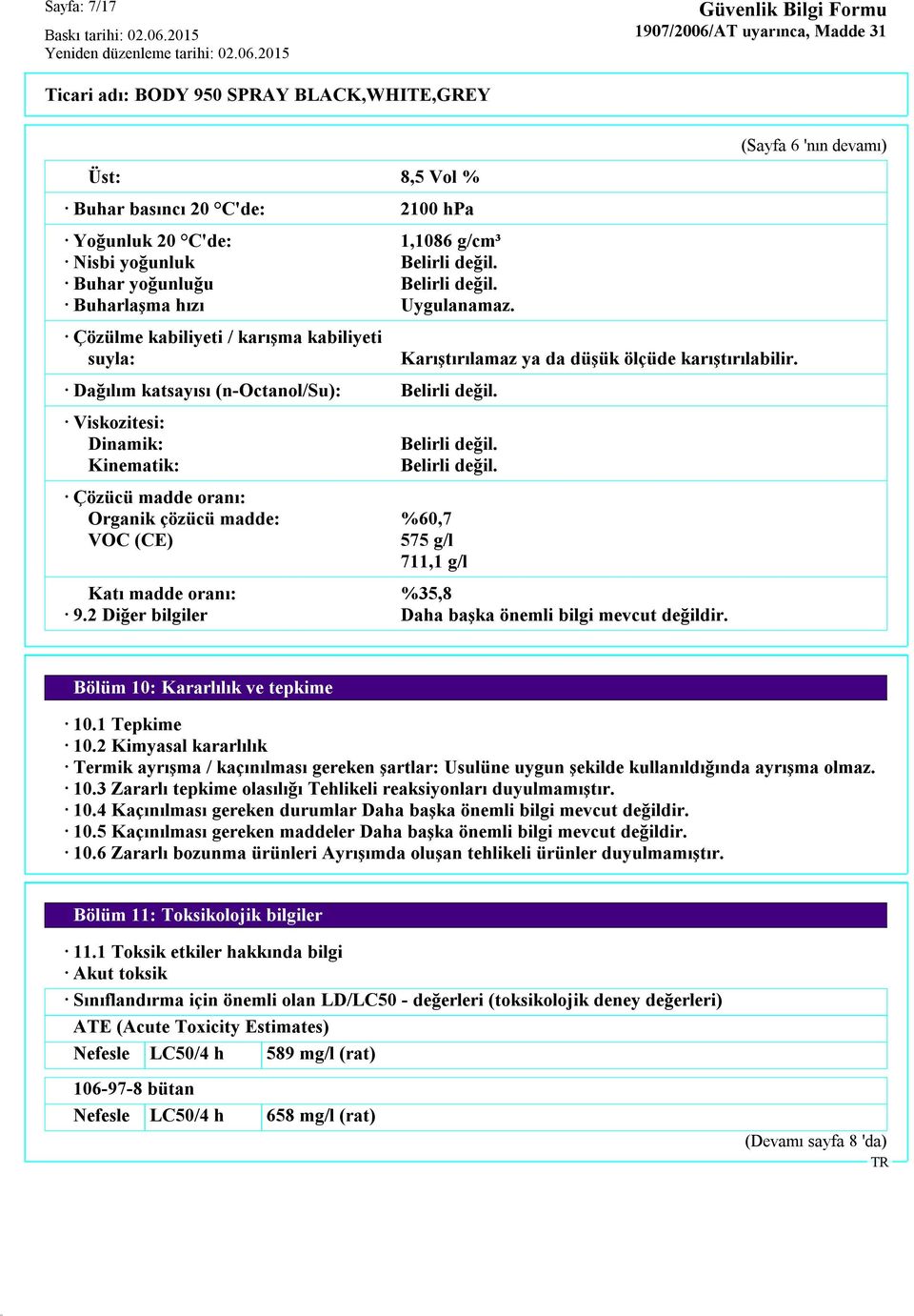 2 Diğer bilgiler Daha başka önemli bilgi mevcut değildir. (Sayfa 6 'nın devamı) Bölüm 10: Kararlılık ve tepkime 10.1 Tepkime 10.