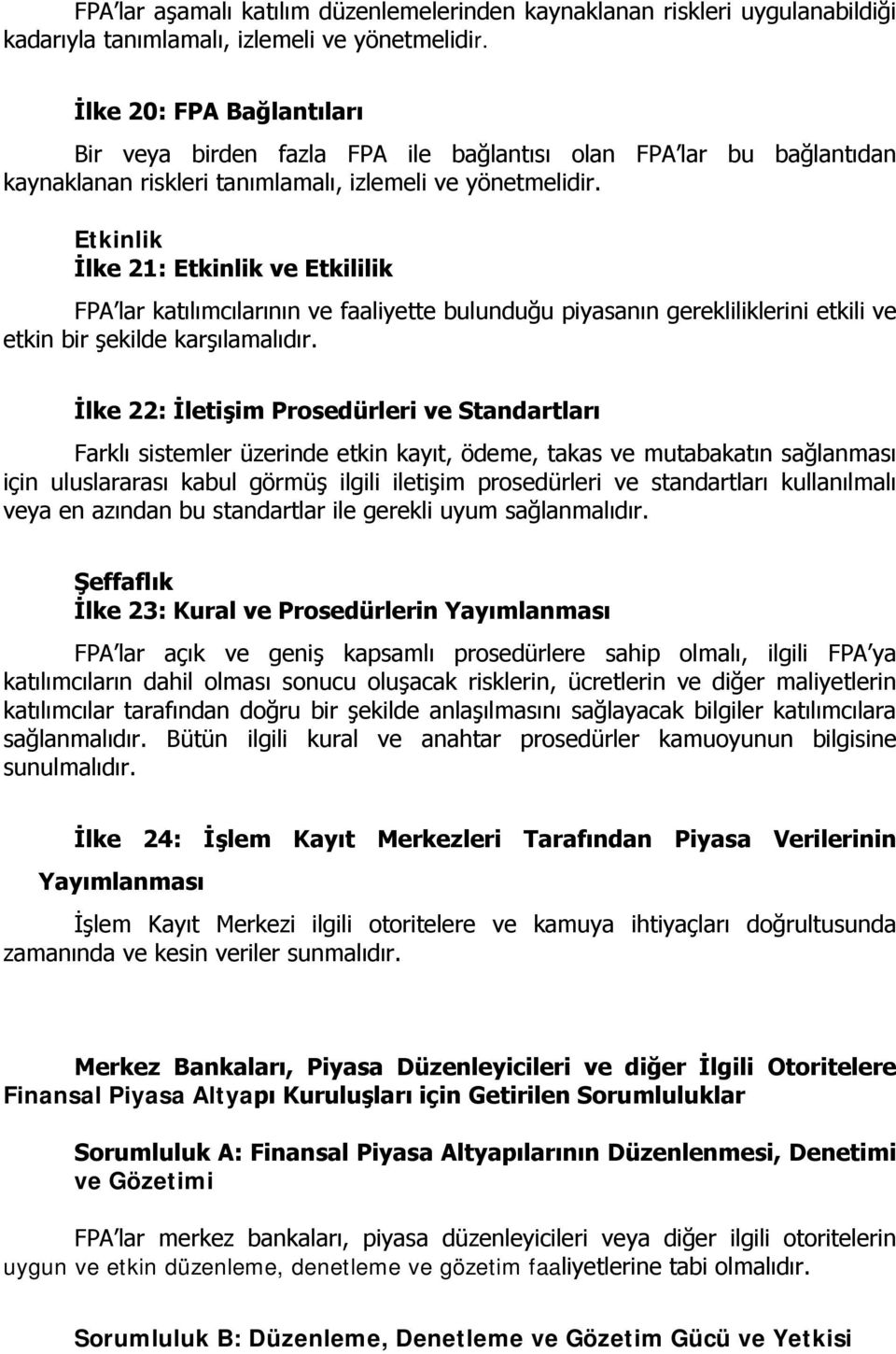 Etkinlik İlke 21: Etkinlik ve Etkililik FPA lar katılımcılarının ve faaliyette bulunduğu piyasanın gerekliliklerini etkili ve etkin bir şekilde karşılamalıdır.