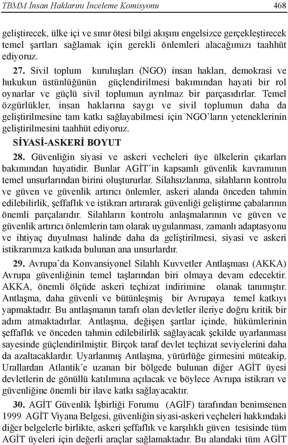 Temel özgürlükler, insan haklarına saygı ve sivil toplumun daha da geliştirilmesine tam katkı sağlayabilmesi için NGO ların yeteneklerinin geliştirilmesini taahhüt ediyoruz. SİYASİ-ASKERİ BOYUT 28.