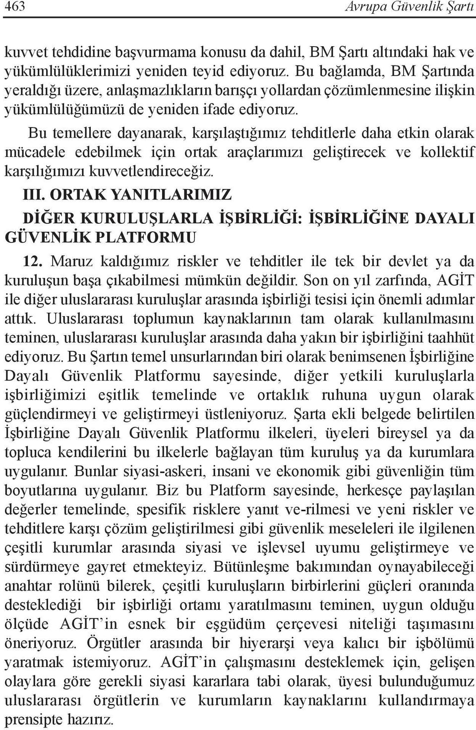 Bu temellere dayanarak, karşılaştığımız tehditlerle daha etkin olarak mücadele edebilmek için ortak araçlarımızı geliştirecek ve kollektif karşılığımızı kuvvetlendireceğiz. III.