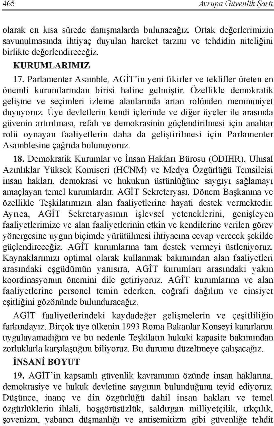 Özellikle demokratik gelişme ve seçimleri izleme alanlarında artan rolünden memnuniyet duyuyoruz.