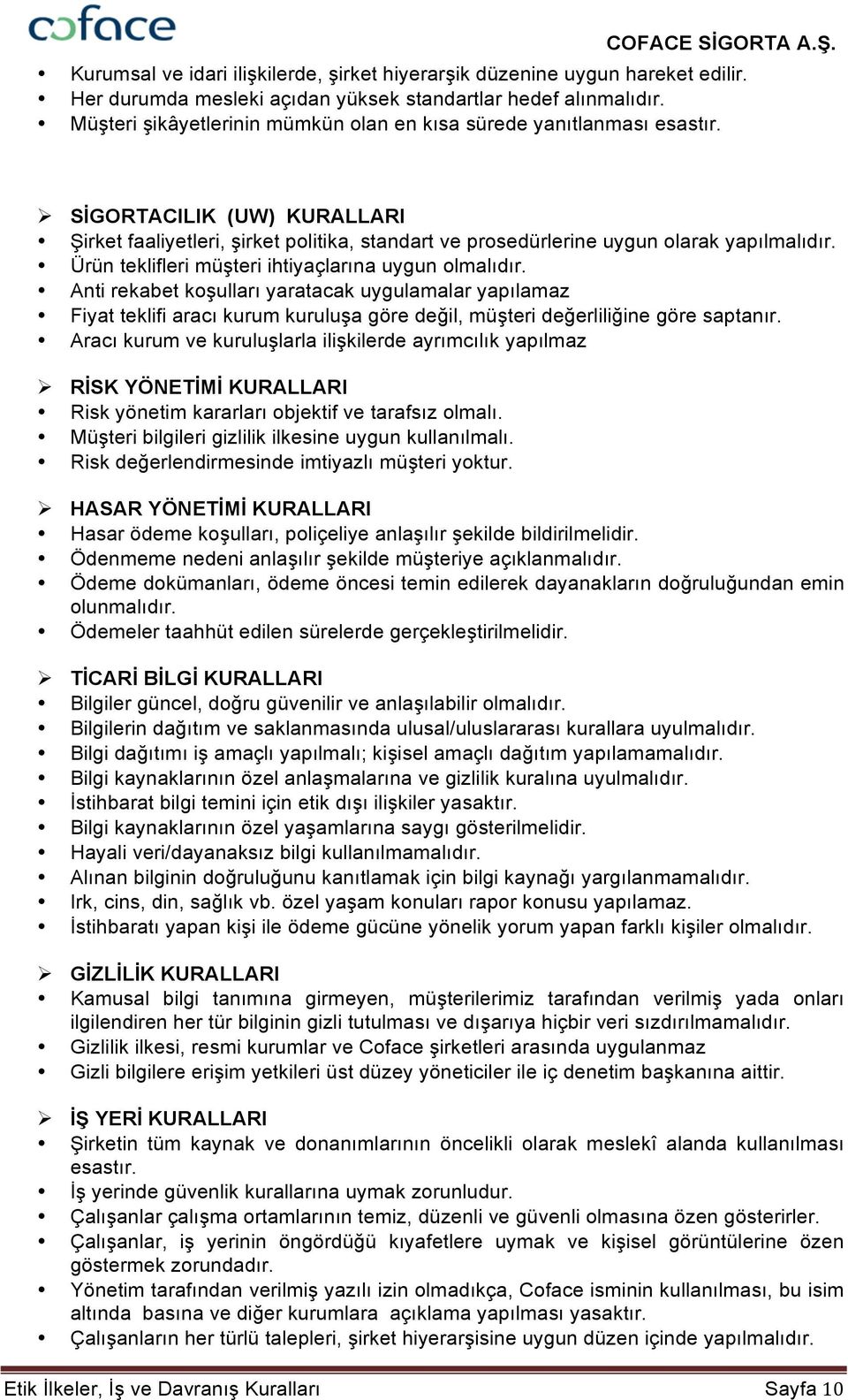 Ürün teklifleri müşteri ihtiyaçlarına uygun olmalıdır. Anti rekabet koşulları yaratacak uygulamalar yapılamaz Fiyat teklifi aracı kurum kuruluşa göre değil, müşteri değerliliğine göre saptanır.