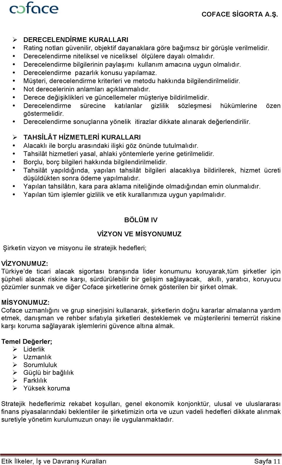 Not derecelerinin anlamları açıklanmalıdır. Derece değişiklikleri ve güncellemeler müşteriye bildirilmelidir. Derecelendirme sürecine katılanlar gizlilik sözleşmesi hükümlerine özen göstermelidir.