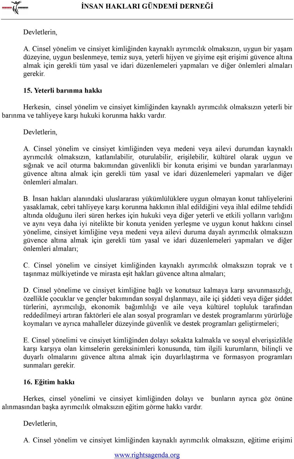 Yeterli barınma hakkı Herkesin, cinsel yönelim ve cinsiyet kimliğinden kaynaklı ayrımcılık olmaksızın yeterli bir barınma ve tahliyeye karşı hukuki korunma hakkı vardır. A.