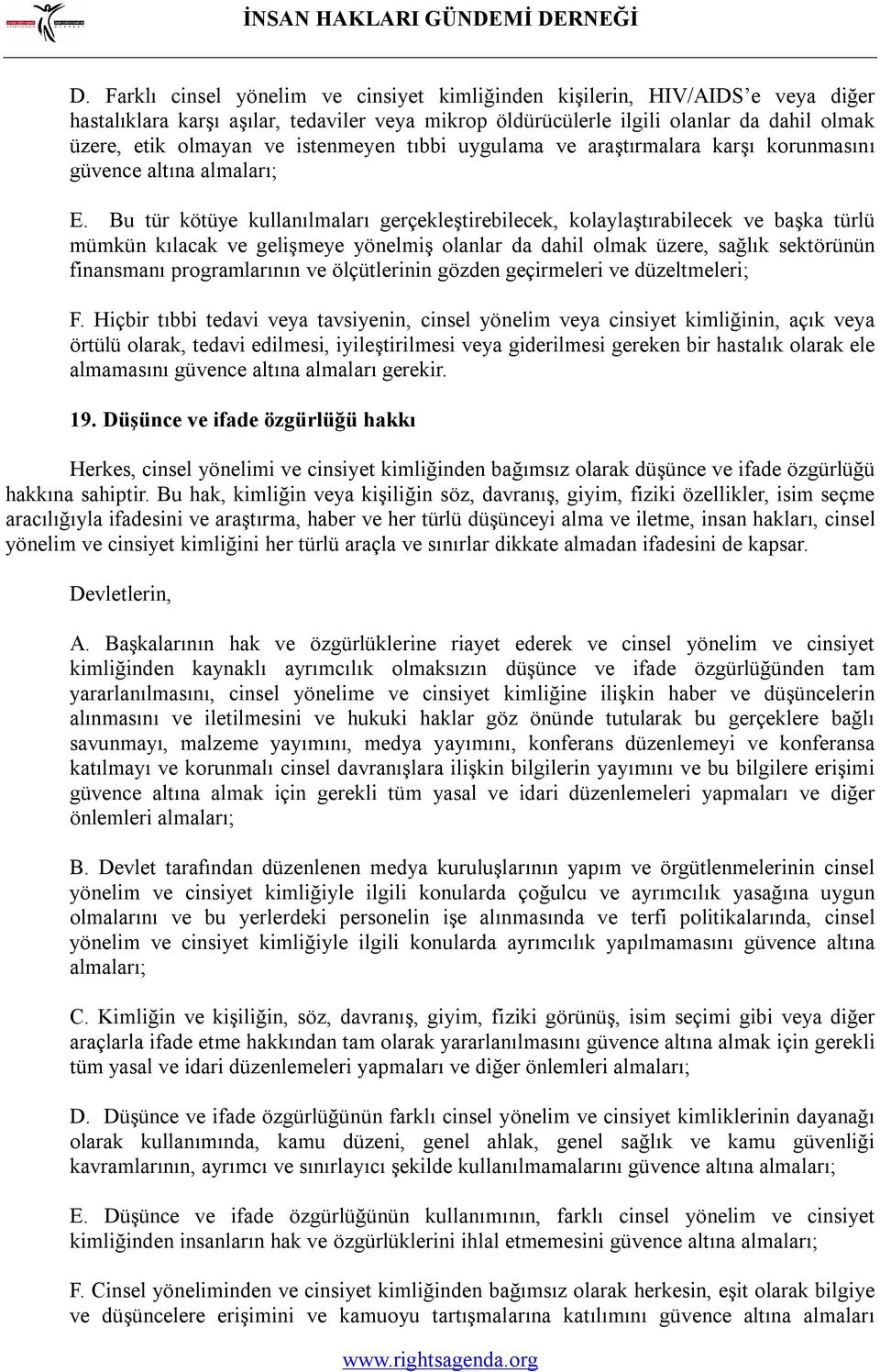 Bu tür kötüye kullanılmaları gerçekleştirebilecek, kolaylaştırabilecek ve başka türlü mümkün kılacak ve gelişmeye yönelmiş olanlar da dahil olmak üzere, sağlık sektörünün finansmanı programlarının ve