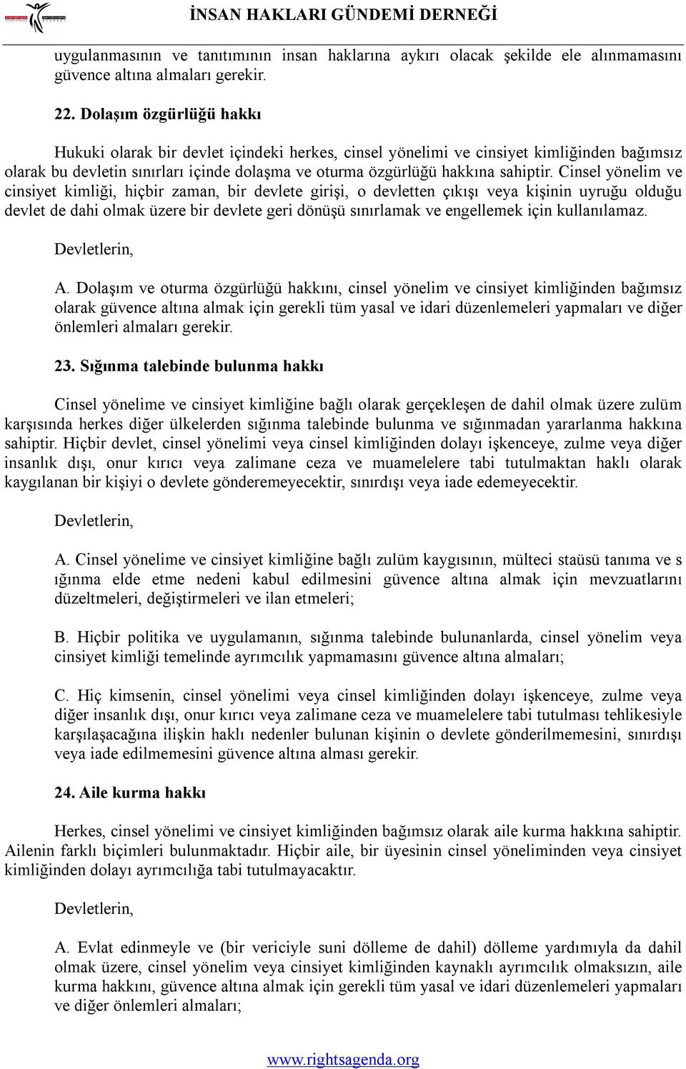 Cinsel yönelim ve cinsiyet kimliği, hiçbir zaman, bir devlete girişi, o devletten çıkışı veya kişinin uyruğu olduğu devlet de dahi olmak üzere bir devlete geri dönüşü sınırlamak ve engellemek için