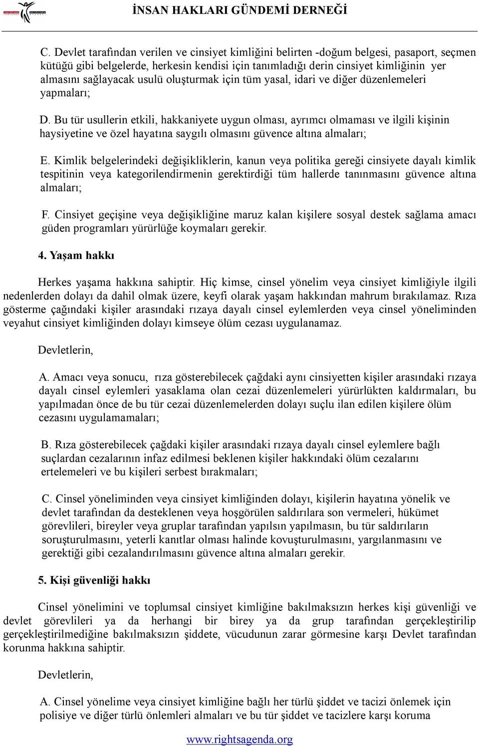 Bu tür usullerin etkili, hakkaniyete uygun olması, ayrımcı olmaması ve ilgili kişinin haysiyetine ve özel hayatına saygılı olmasını güvence altına almaları; E.