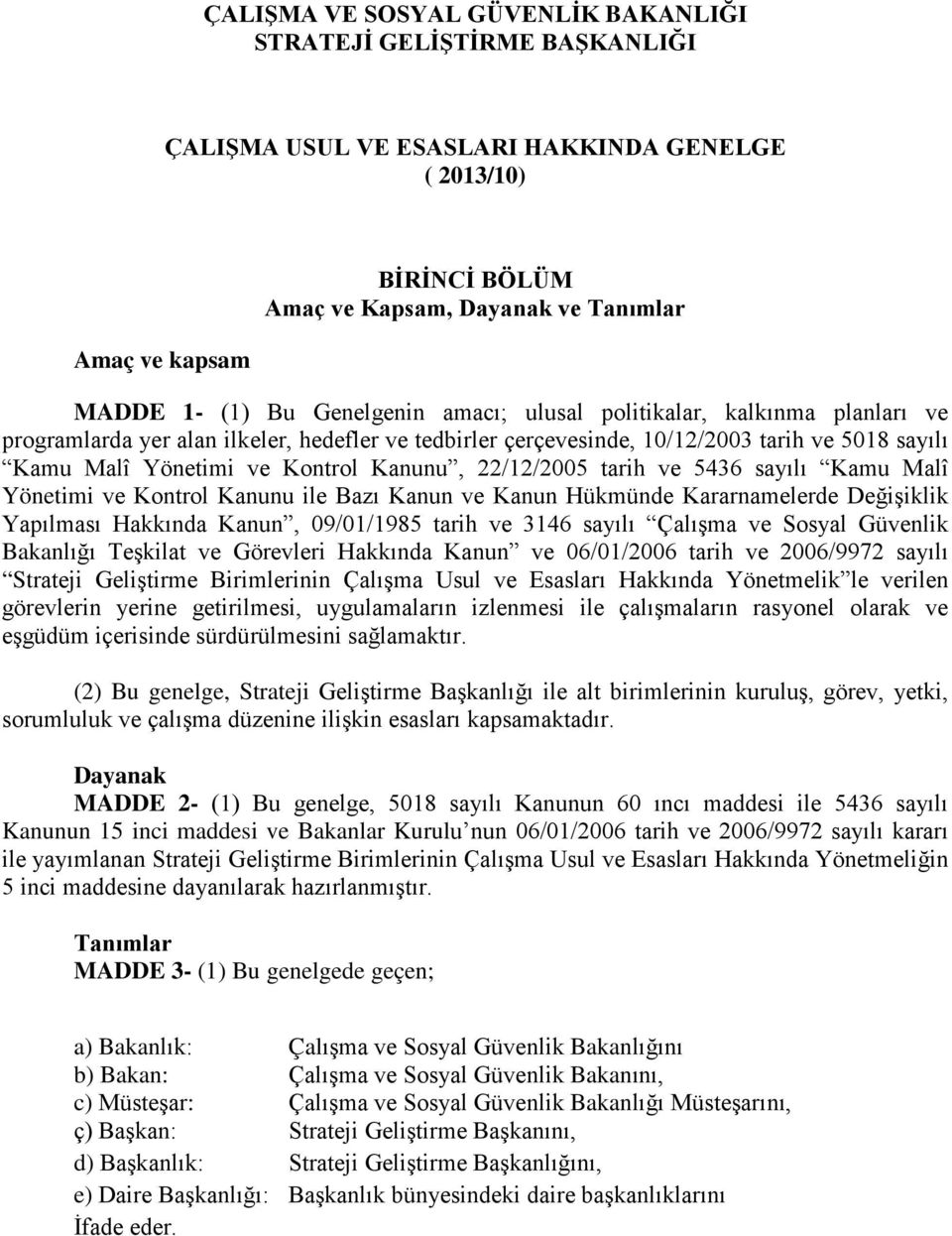 22/12/2005 tarih ve 5436 sayılı Kamu Malî Yönetimi ve Kontrol Kanunu ile Bazı Kanun ve Kanun Hükmünde Kararnamelerde Değişiklik Yapılması Hakkında Kanun, 09/01/1985 tarih ve 3146 sayılı Çalışma ve