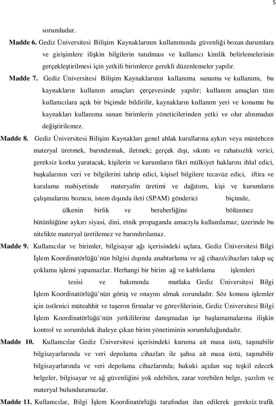 birimlerce gerekli düzenlemeler yapılır. Madde 7.