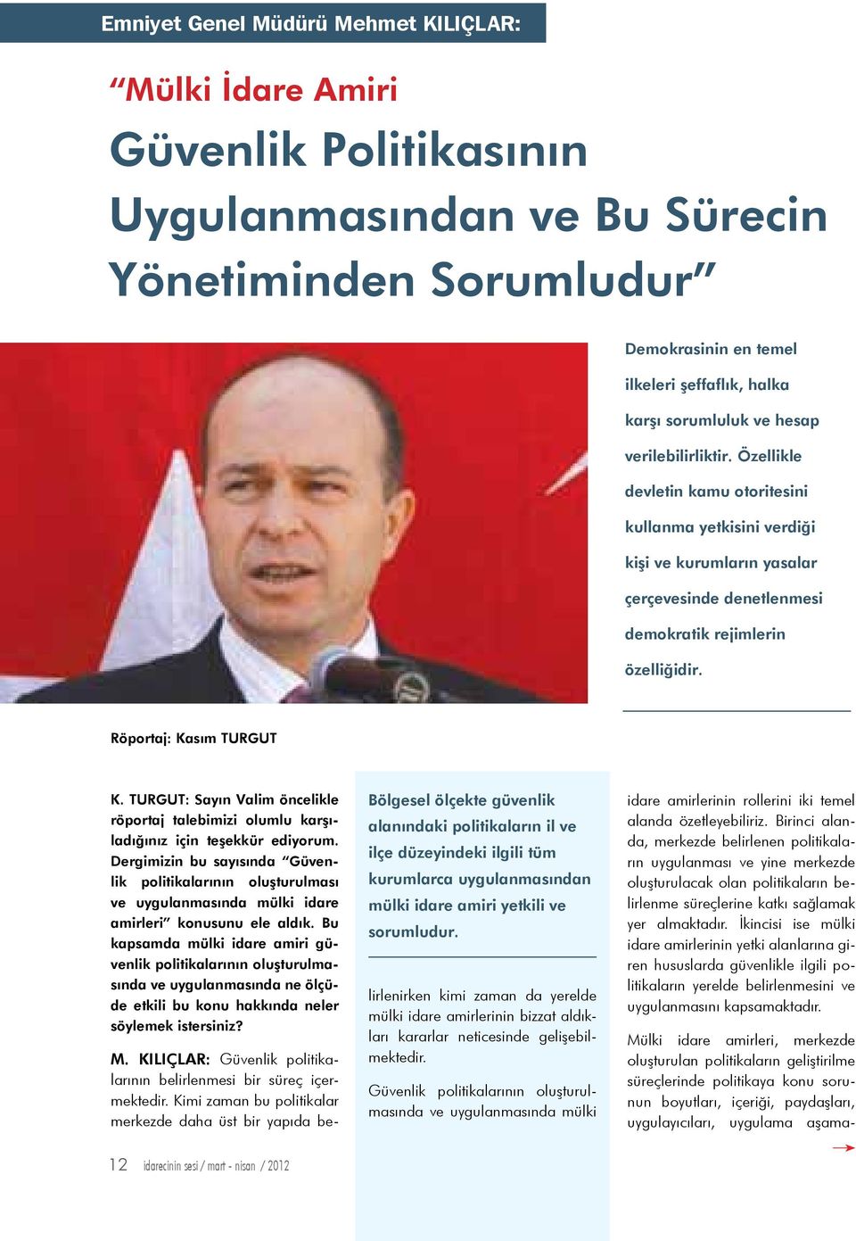 Röportaj: Kasım TURGUT K. TURGUT: Sayın Valim öncelikle röportaj talebimizi olumlu karşıladığınız için teşekkür ediyorum.