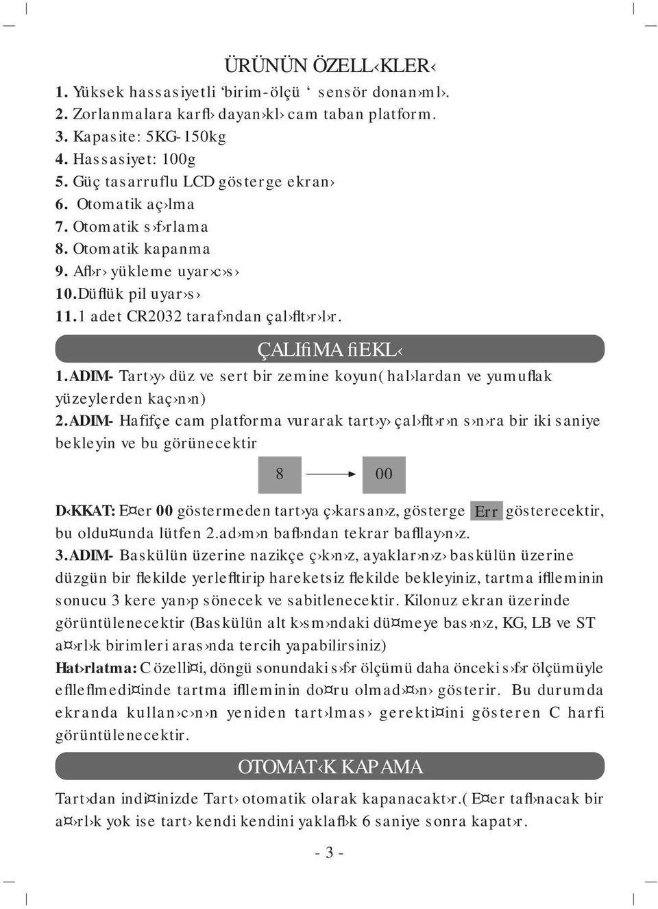 ÇALIfiMA fiekl 1.ADIM- Tart y düz ve sert bir zemine koyun( hal lardan ve yumuflak yüzeylerden kaç n n) 2.