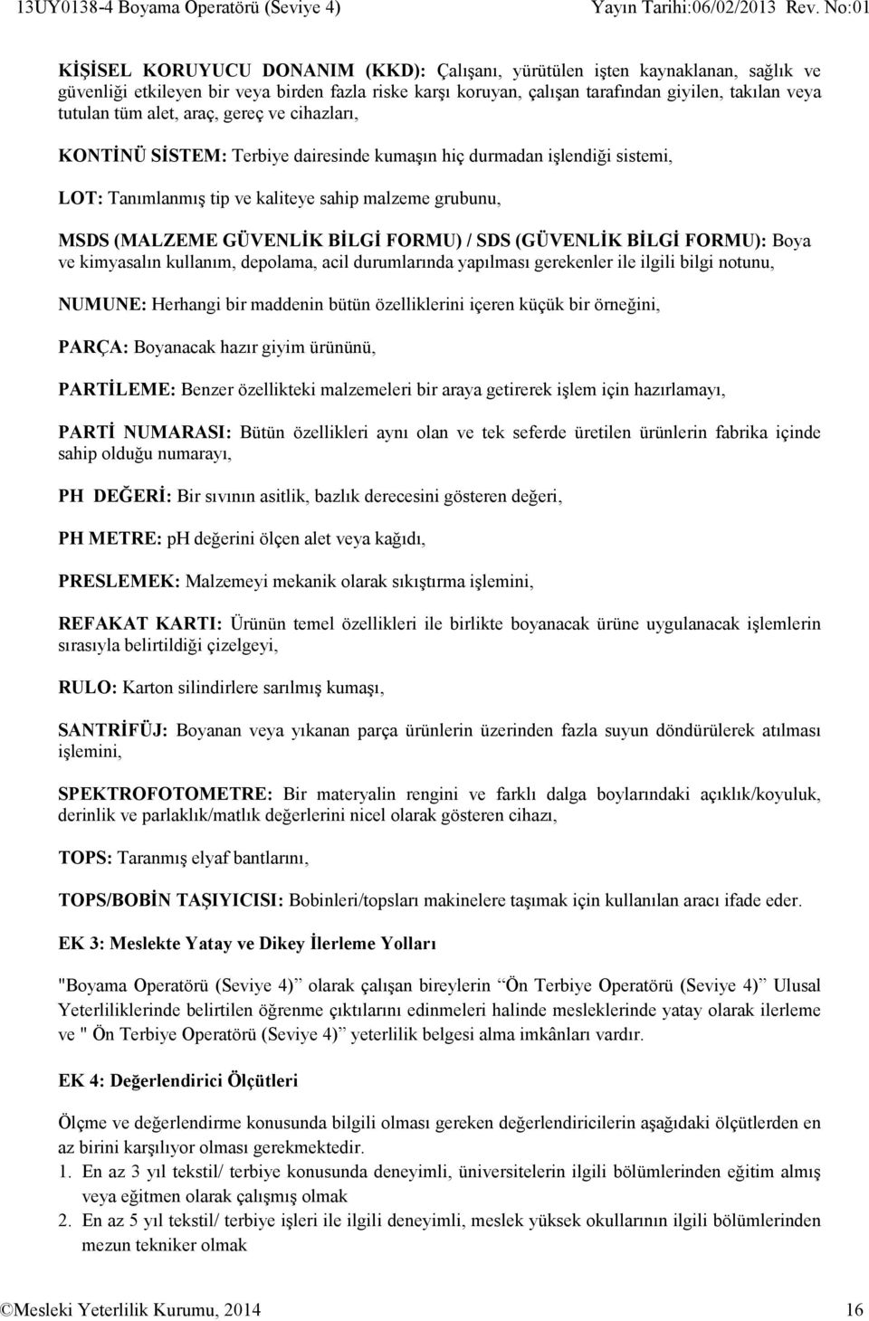 grubunu, MSDS (MALZEME GÜVENLİK BİLGİ FORMU) / SDS (GÜVENLİK BİLGİ FORMU): Boya ve kimyasalın kullanım, depolama, acil durumlarında yapılması gerekenler ile ilgili bilgi notunu, NUMUNE: Herhangi bir