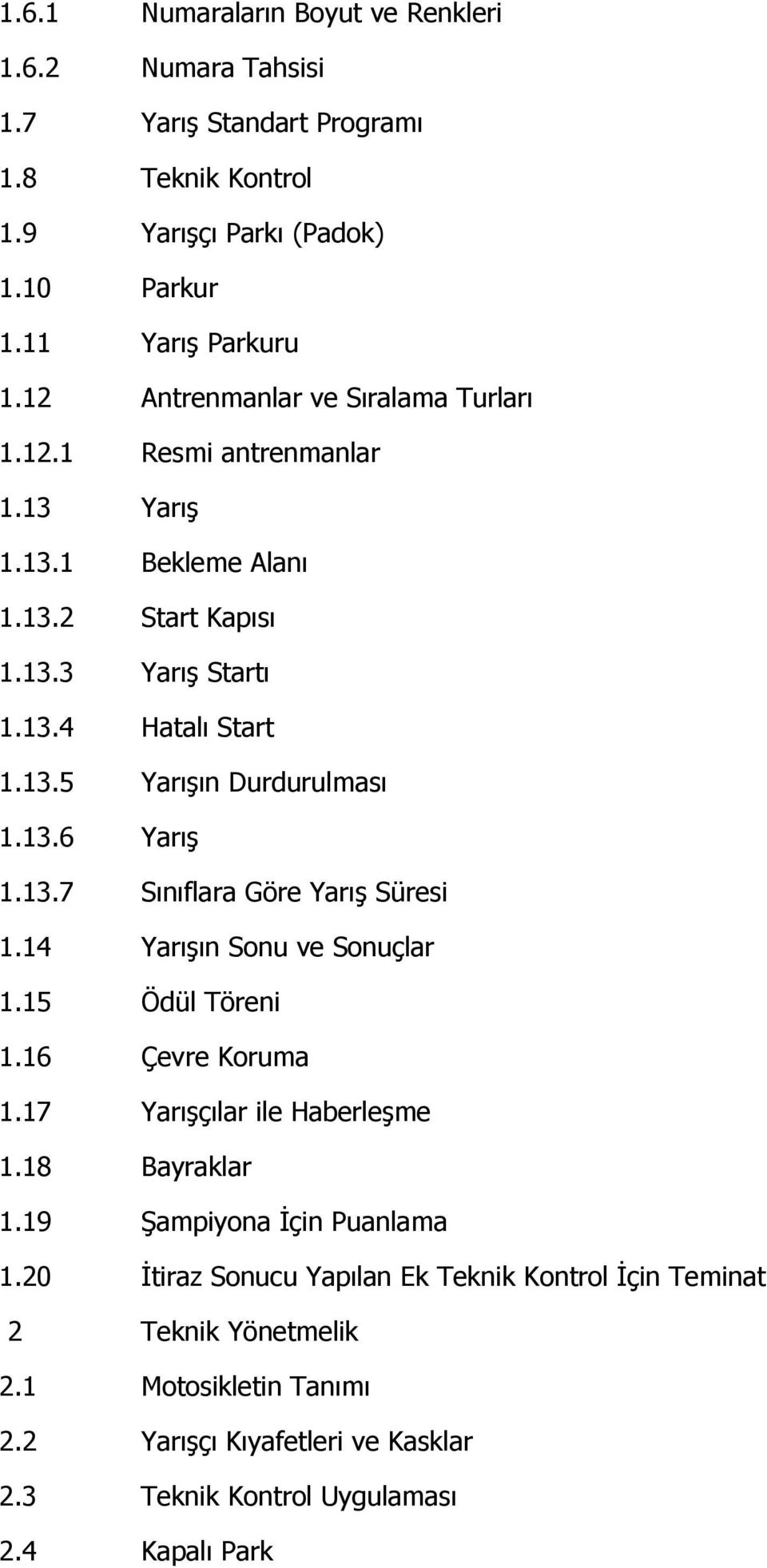 13.6 Yarış 1.13.7 Sınıflara Göre Yarış Süresi 1.14 Yarışın Sonu ve Sonuçlar 1.15 Ödül Töreni 1.16 Çevre Koruma 1.17 Yarışçılar ile Haberleşme 1.18 Bayraklar 1.