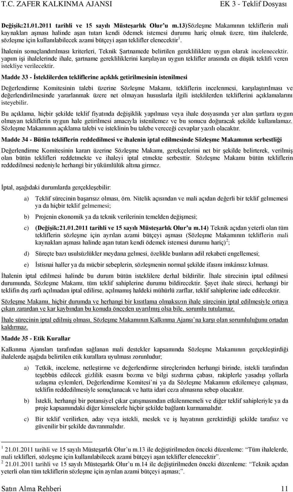 teklifler elenecektir 1. Ġhalenin sonuçlandırılması kriterleri, Teknik ġartnamede belirtilen gerekliliklere uygun olarak incelenecektir.