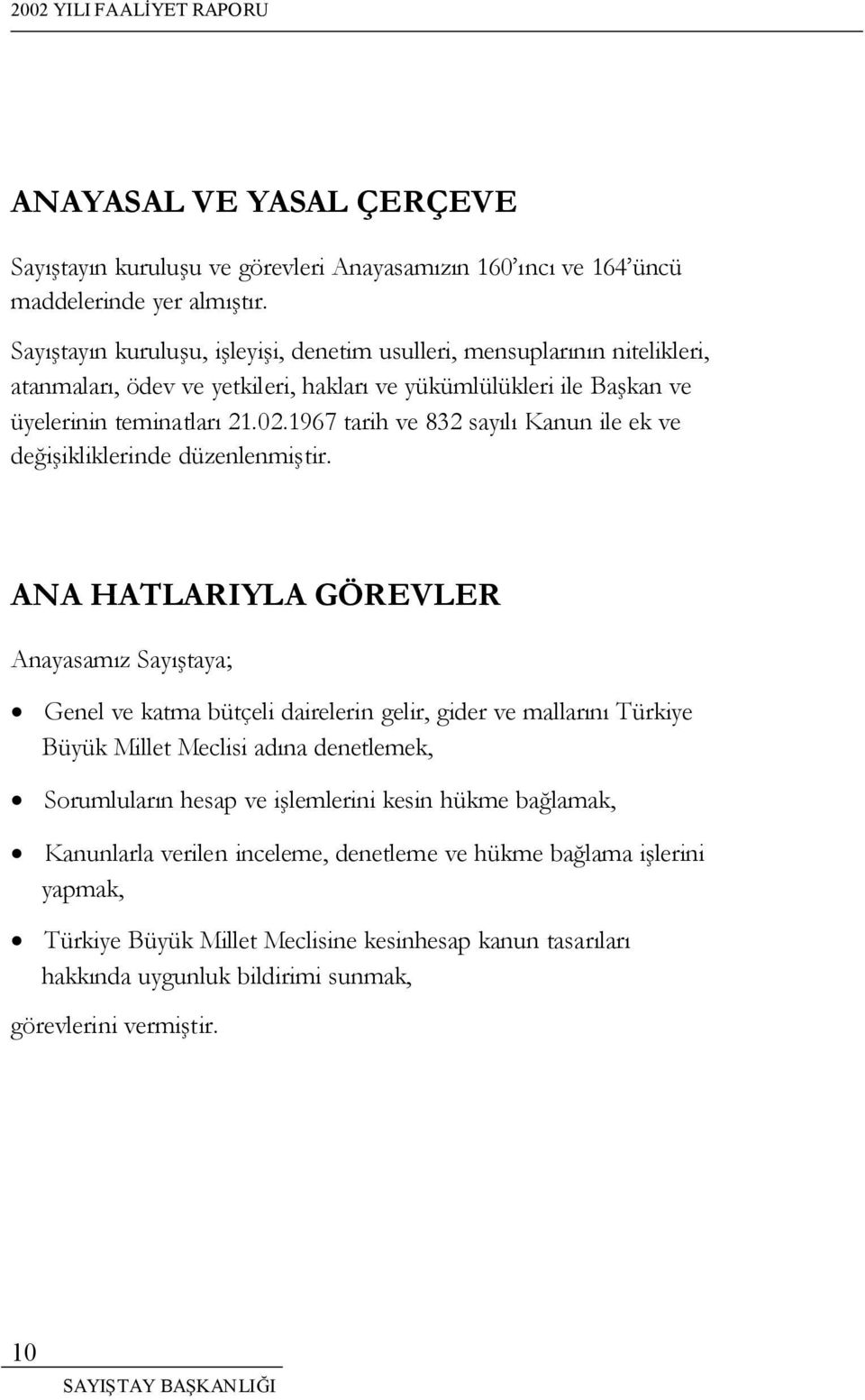 1967 tarih ve 832 sayılı Kanun ile ek ve deiikliklerinde düzenlenmitir.