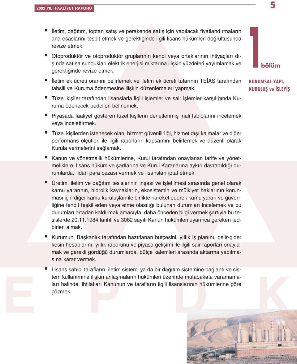 letim ek ücreti oran n belirlemek ve iletim ek ücreti tutar n n TE Afi taraf ndan tahsili ve Kuruma ödenmesine iliflkin düzenlemeleri yapmak.