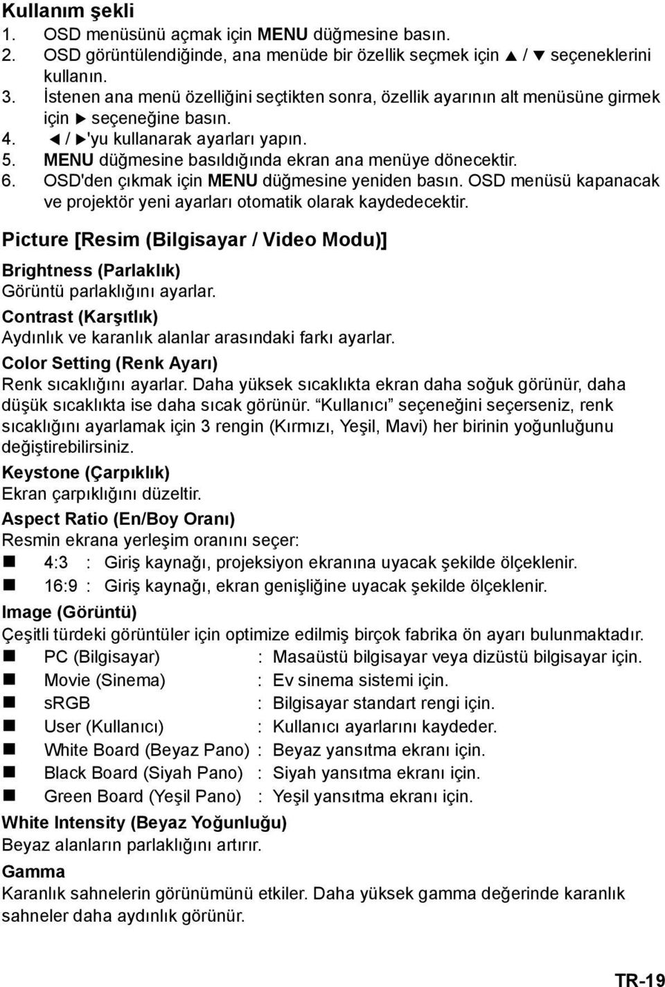 6. OSD'den çıkmak için MENU düğmesine yeniden basın. OSD menüsü kapanacak ve projektör yeni ayarları otomatik olarak kaydedecektir.