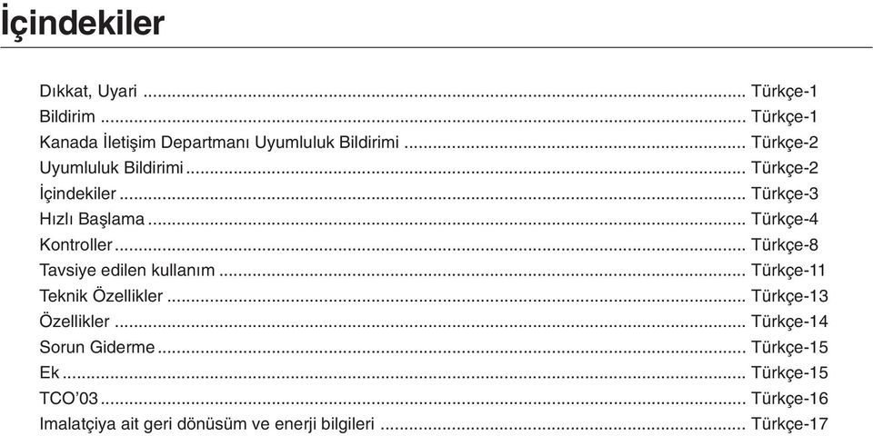 .. Türkçe-8 Tavsiye edilen kullan m... Türkçe-11 Teknik Özellikler... Türkçe-13 Özellikler.