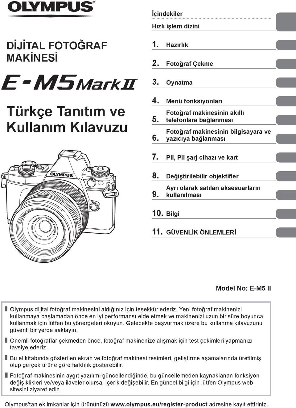 Ayrı olarak satılan aksesuarların kullanılması 10. Bilgi 11. GÜVENLİK ÖNLEMLERİ Model No: E-M5 II Olympus dijital fotoğraf makinesini aldığınız için teşekkür ederiz.