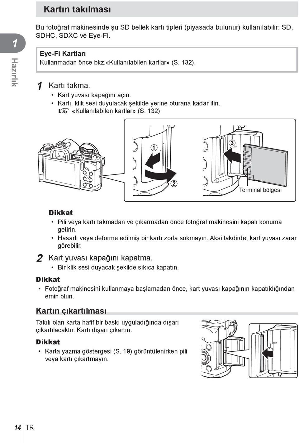 13) 1 3 Terminal bölgesi Dikkat Pili veya kartı takmadan ve çıkarmadan önce fotoğraf makinesini kapalı konuma getirin. Hasarlı veya deforme edilmiş bir kartı zorla sokmayın.