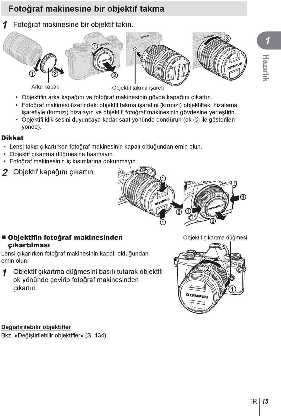 Objektifi klik sesini duyuncaya kadar saat yönünde döndürün (ok 3 ile gösterilen yönde). Dikkat Lensi takıp çıkartırken fotoğraf makinesinin kapalı olduğundan emin olun.