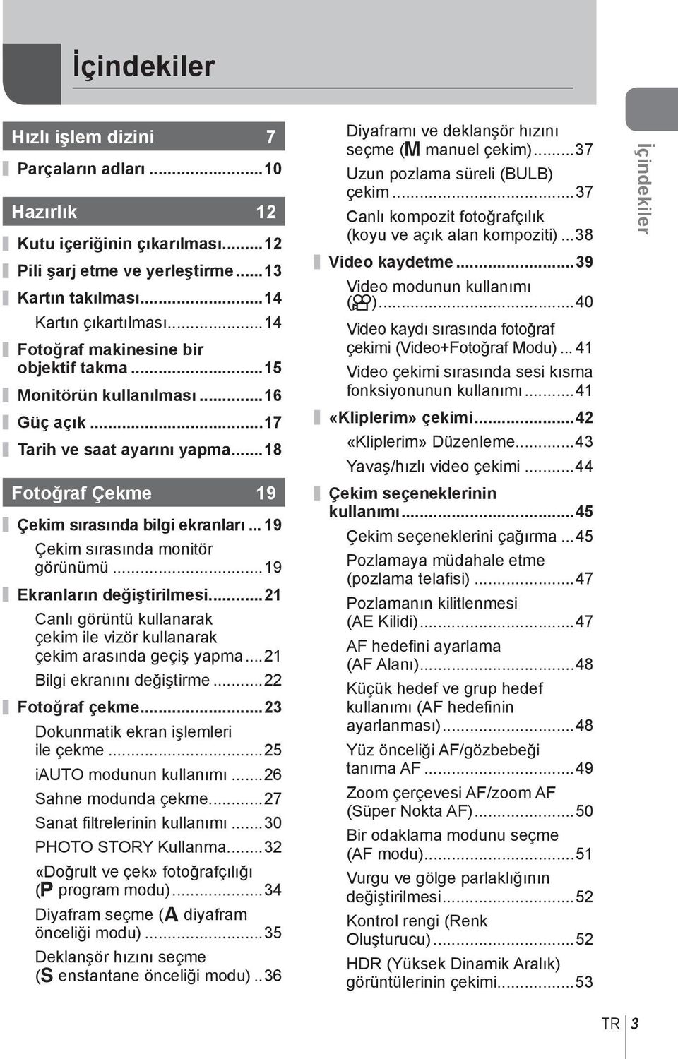 .. 19 Çekim sırasında monitör görünümü...19 Ekranların değiştirilmesi...1 Canlı görüntü kullanarak çekim ile vizör kullanarak çekim arasında geçiş yapma...1 Bilgi ekranını değiştirme... Fotoğraf çekme.