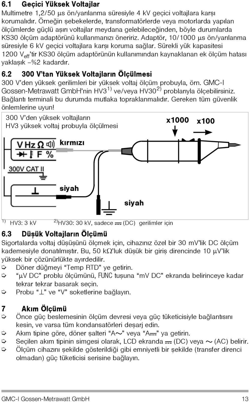 Adaptör, 10/1000 μs ön/yarýlanma süresiyle 6 kv geçici voltajlara karþý koruma saðlar.