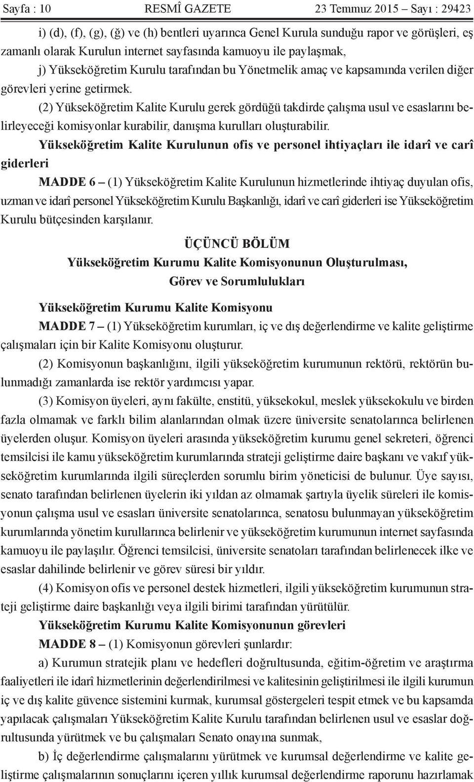 (2) Yükseköğretim Kalite Kurulu gerek gördüğü takdirde çalışma usul ve esaslarını belirleyeceği komisyonlar kurabilir, danışma kurulları oluşturabilir.