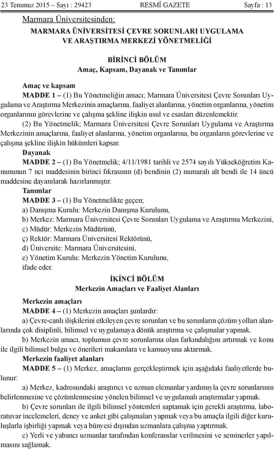 organlarının görevlerine ve çalışma şekline ilişkin usul ve esasları düzenlemektir.