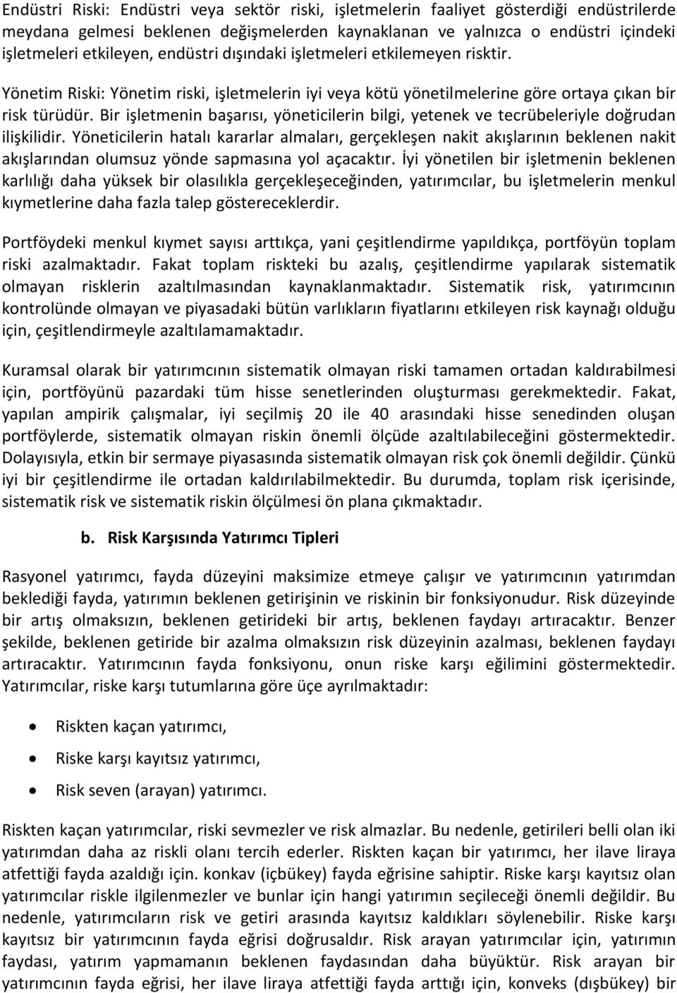 Bir işletmenin başarısı, yöneticilerin bilgi, yetenek ve tecrübeleriyle doğrudan ilişkilidir.