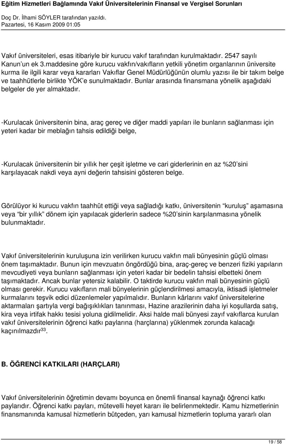 birlikte YÖK e sunulmaktadır. Bunlar arasında finansmana yönelik aşağıdaki belgeler de yer almaktadır.