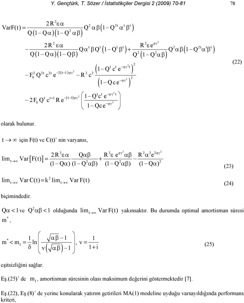 + için F() v C() nin varyans, lim Var F() R *( Q() R * () R ( + ( Q () ( Q ()) ( Q ()) ( Q () (3) + lim+ Var C() k lim+ Var F() (4) biçiminddir.