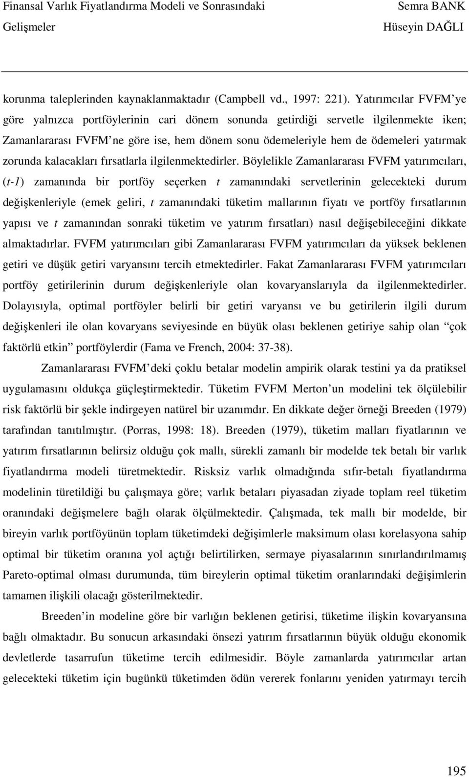 zorunda kalacakları fırsatlarla ilgilenmektedirler.