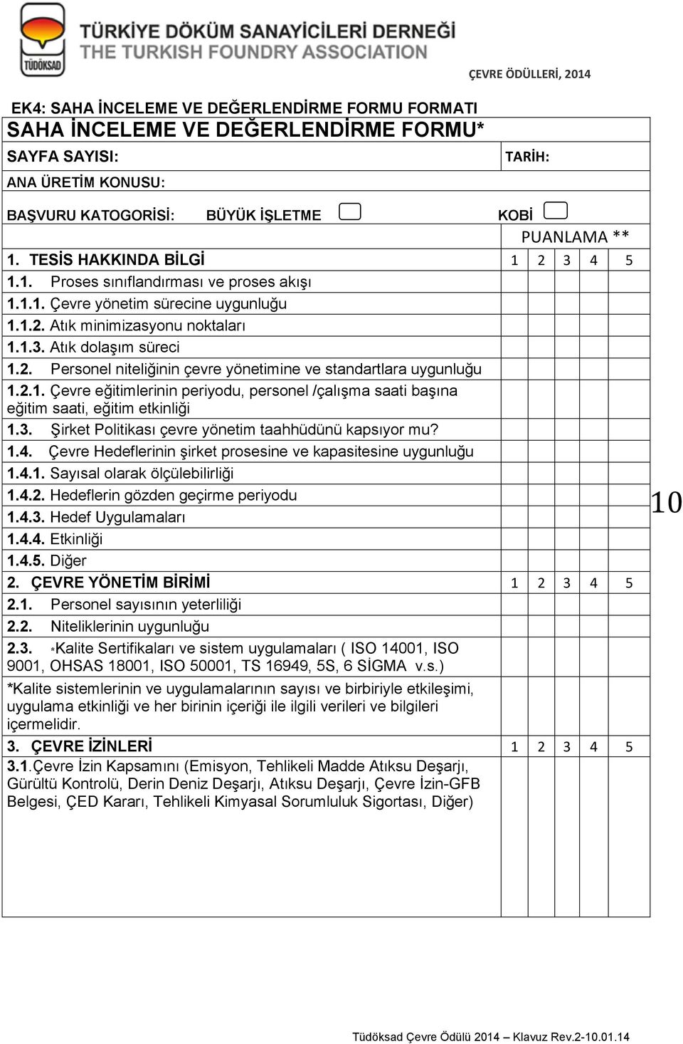 2.1. Çevre eğitimlerinin periyodu, personel /çalışma saati başına eğitim saati, eğitim etkinliği 1.3. Şirket Politikası çevre yönetim taahhüdünü kapsıyor mu? 1.4.