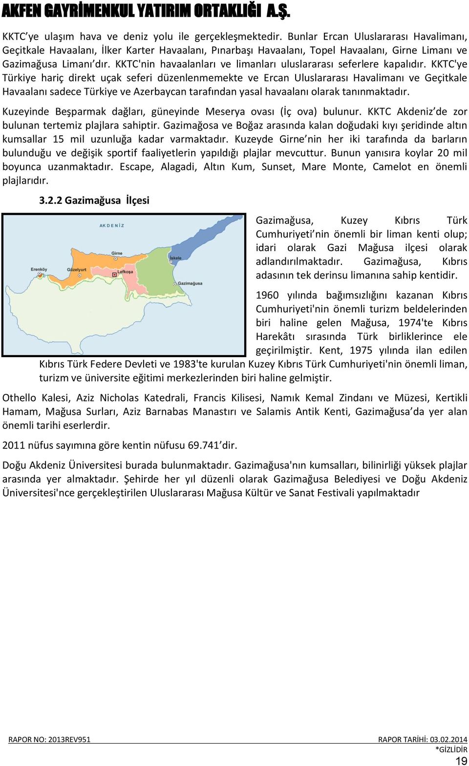 KKTC'nin havaalanları ve limanları uluslararası seferlere kapalıdır.