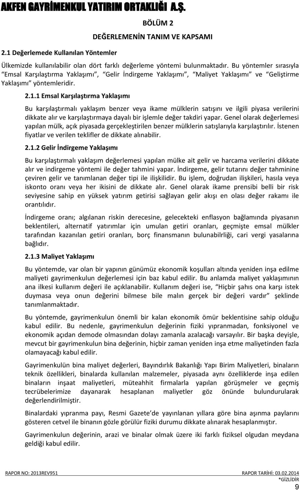 1 Emsal Karşılaştırma Yaklaşımı Bu karşılaştırmalı yaklaşım benzer veya ikame mülklerin satışını ve ilgili piyasa verilerini dikkate alır ve karşılaştırmaya dayalı bir işlemle değer takdiri yapar.