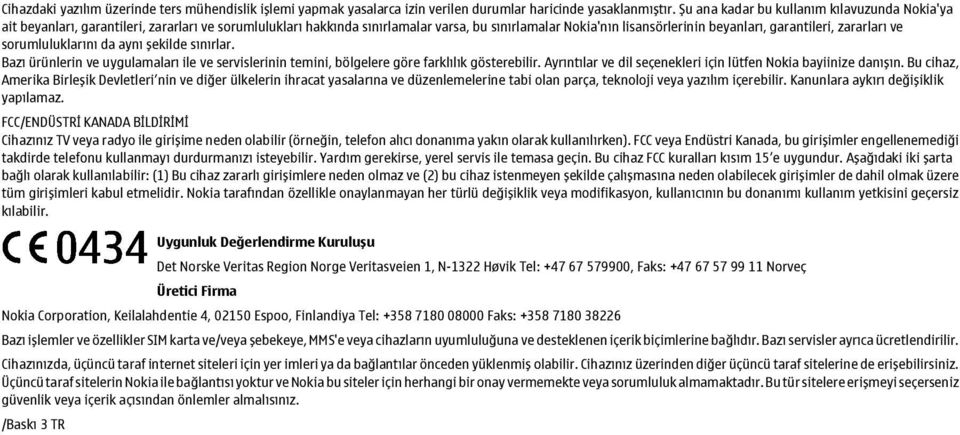 zararları ve sorumluluklarını da aynı şekilde sınırlar. Bazı ürünlerin ve uygulamaları ile ve servislerinin temini, bölgelere göre farklılık gösterebilir.