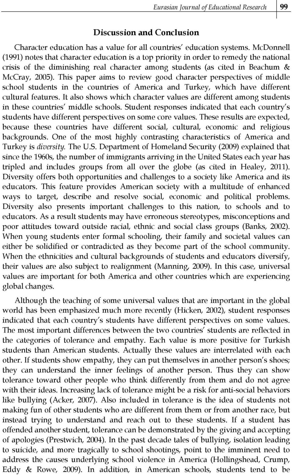 This paper aims to review good character perspectives of middle school students in the countries of America and Turkey, which have different cultural features.