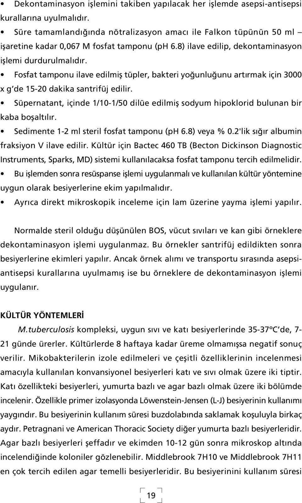 Fosfat tamponu ilave edilmifl tüpler, bakteri yo unlu unu art rmak için 3000 x g de 15-20 dakika santrifüj edilir.