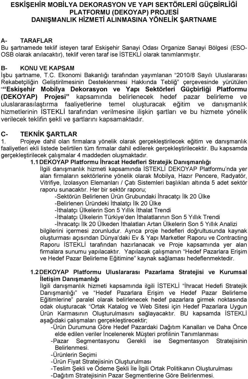 Ekonomi Bakanlığı tarafından yayımlanan 2010/8 Sayılı Uluslararası Rekabetçiliğin Geliştirilmesinin Desteklenmesi Hakkında Tebliğ çerçevesinde yürütülen Mobilya Dekorasyon ve Yapı Sektörleri