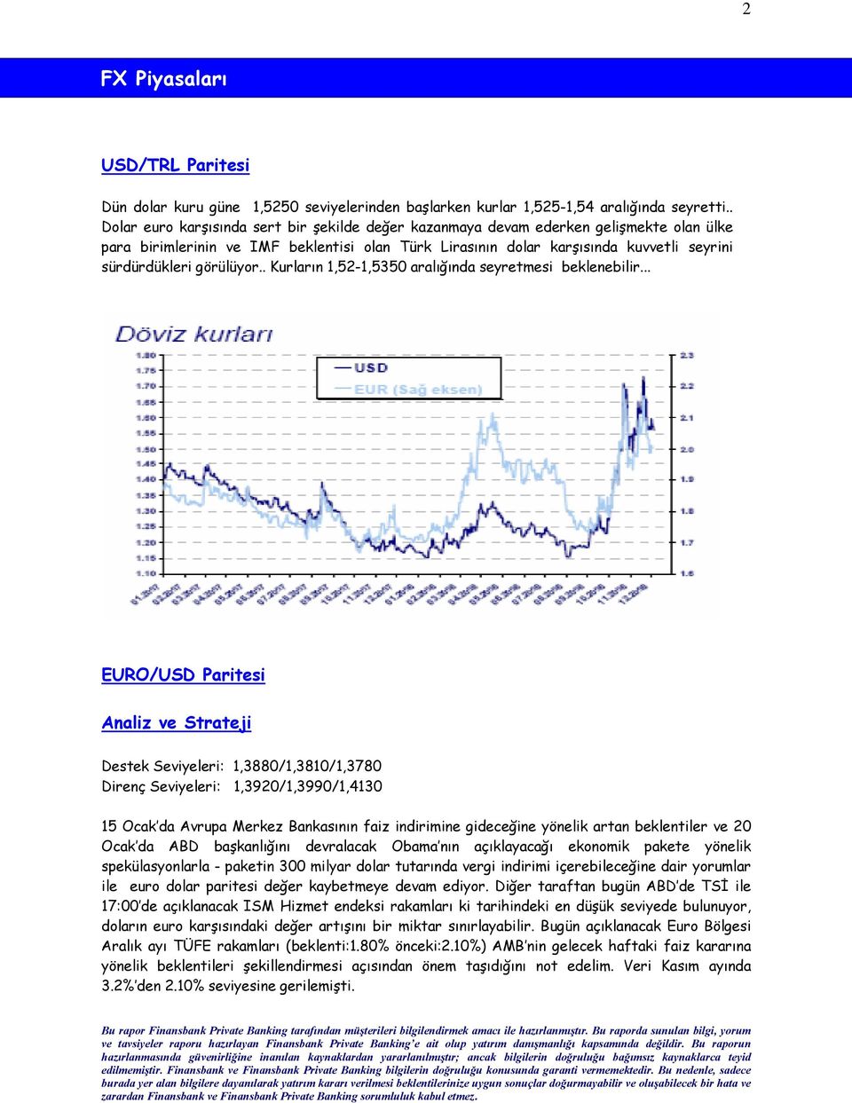 görülüyor.. Kurların 1,52-1,5350 aralığında seyretmesi beklenebilir.