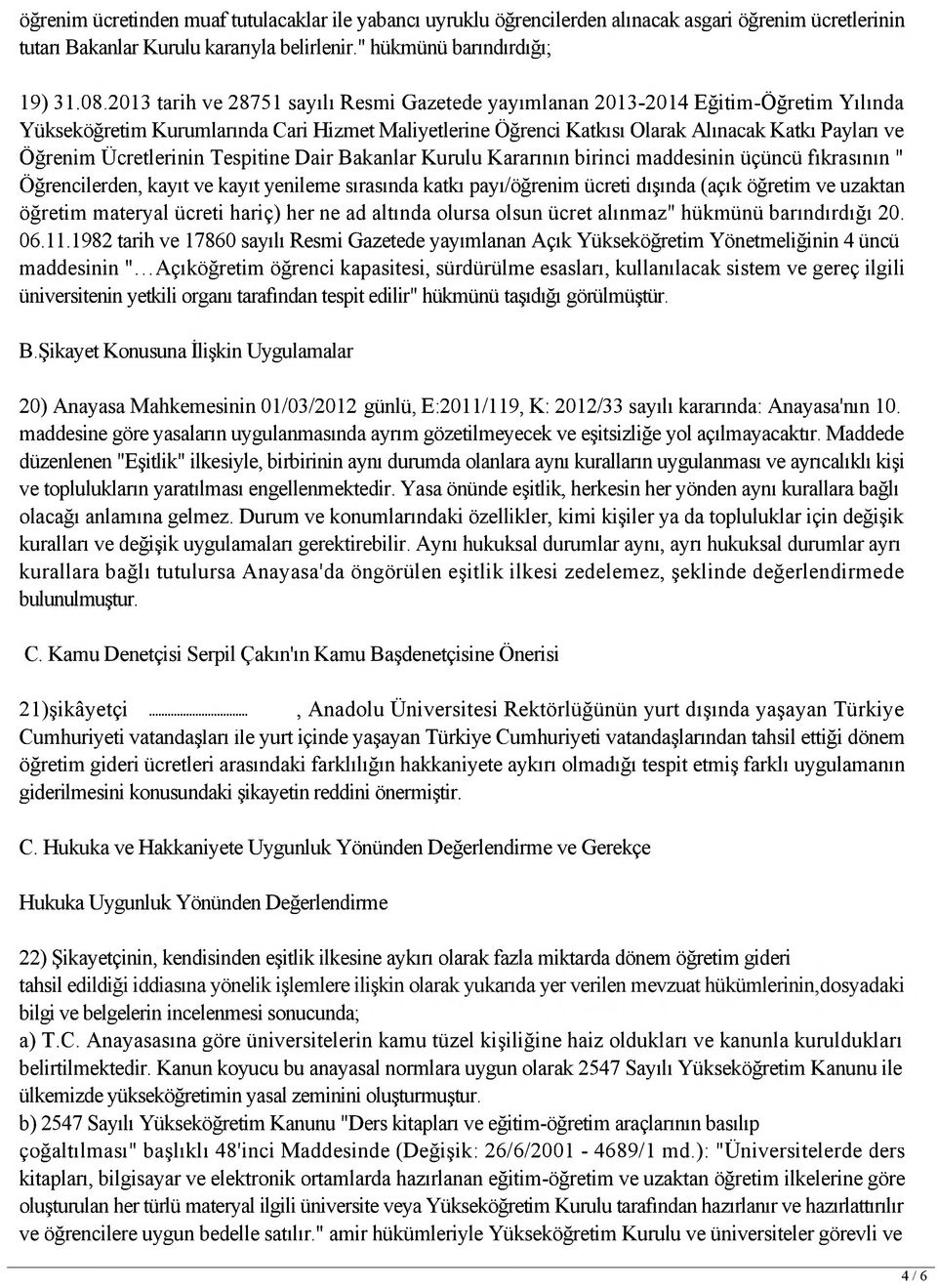 Ücretlerinin Tespitine Dair Bakanlar Kurulu Kararının birinci maddesinin üçüncü fıkrasının " Öğrencilerden, kayıt ve kayıt yenileme sırasında katkı payı/öğrenim ücreti dışında (açık öğretim ve