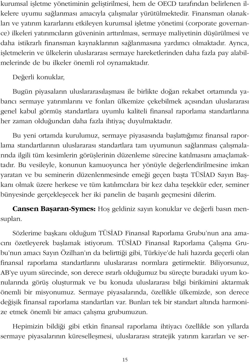 finansman kaynaklar n n sa lanmas na yard mc olmaktad r. Ayr ca, iflletmelerin ve ülkelerin uluslararas sermaye hareketlerinden daha fazla pay alabilmelerinde de bu ilkeler önemli rol oynamaktad r.