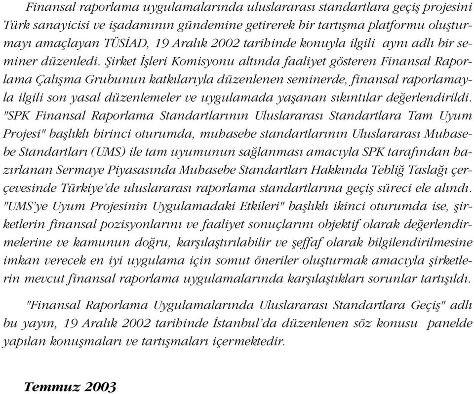 fiirket flleri Komisyonu alt nda faaliyet gösteren Finansal Raporlama Çal flma Grubunun katk lar yla düzenlenen seminerde, finansal raporlamayla ilgili son yasal düzenlemeler ve uygulamada yaflanan s