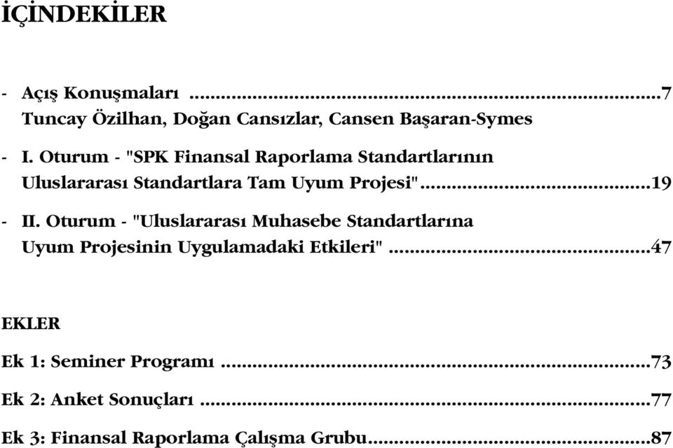 ..19 - II. Oturum - "Uluslararas Muhasebe Standartlar na Uyum Projesinin Uygulamadaki Etkileri".